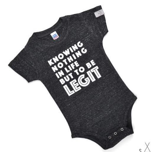 Onesie - Knowing Nothing in Life but to Be LEGIT - Tri-Black/Matte White - Gift & Gather